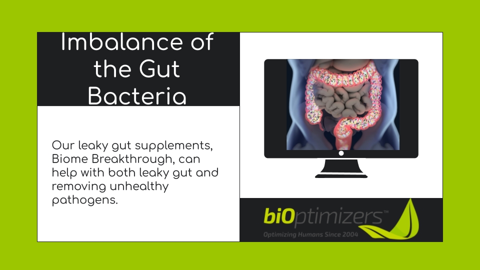 Imbalance of the gut bacteria: our leaky gut supplements, Biome Breakthrough, can help with both leaky gut and removing unhealthy pathogens | Bioptimizers 