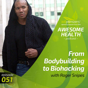 051: From Bodybuilding to Biohacking with Roger Snipes