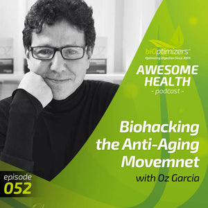 052: Biohacking the Anti-Aging Movement with Oz Garcia