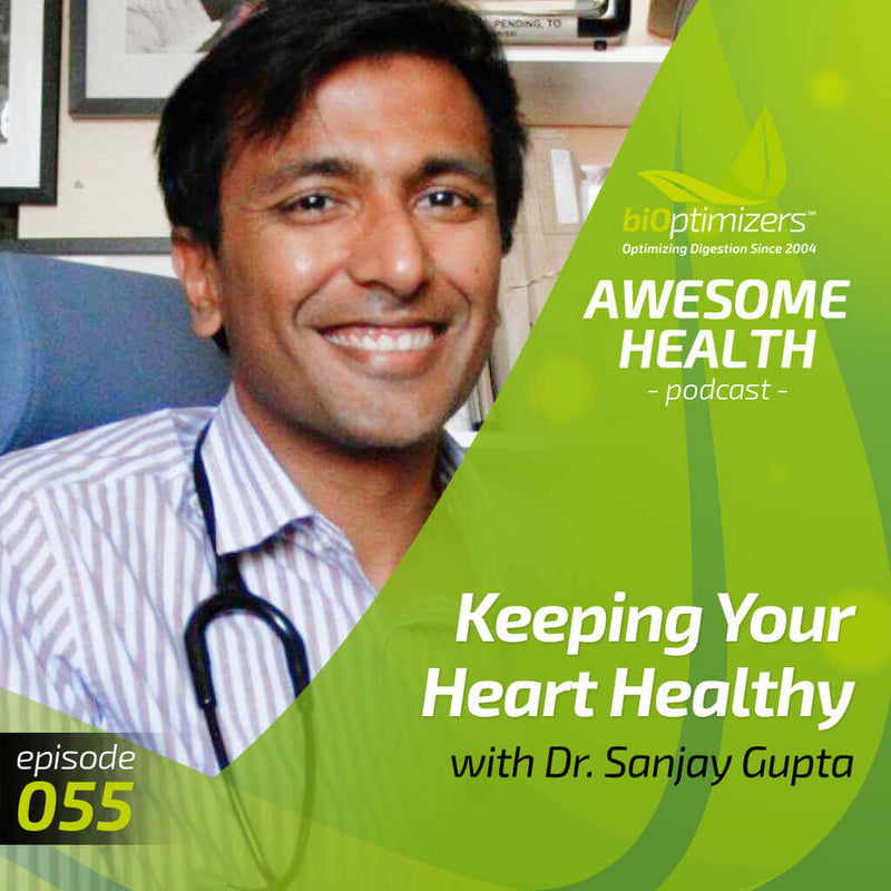 055: Keeping Your Heart Healthy with Dr. Sanjay Gupta