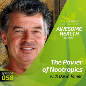 058: The Power of Nootropics with David Tomen