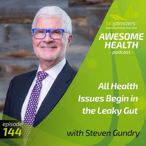 144: All Health Issues Begin in the Leaky Gut - with Dr. Steven Gundry