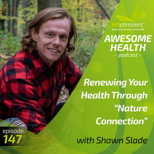 147: Born to Rewild: Renewing Your Health Through “Nature Connection” - with Shawn Slade