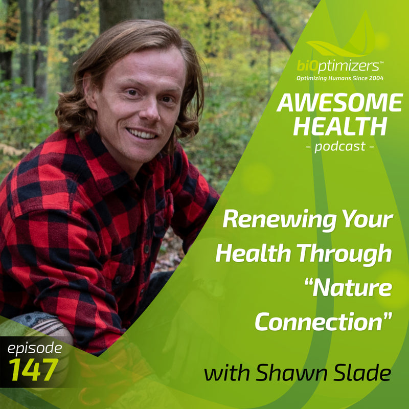147: Born to Rewild: Renewing Your Health Through “Nature Connection” - with Shawn Slade