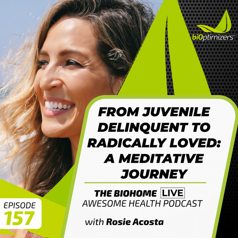 157: From Juvenile Delinquent to Radically Loved: A Meditative Journey - with Rosie Acosta