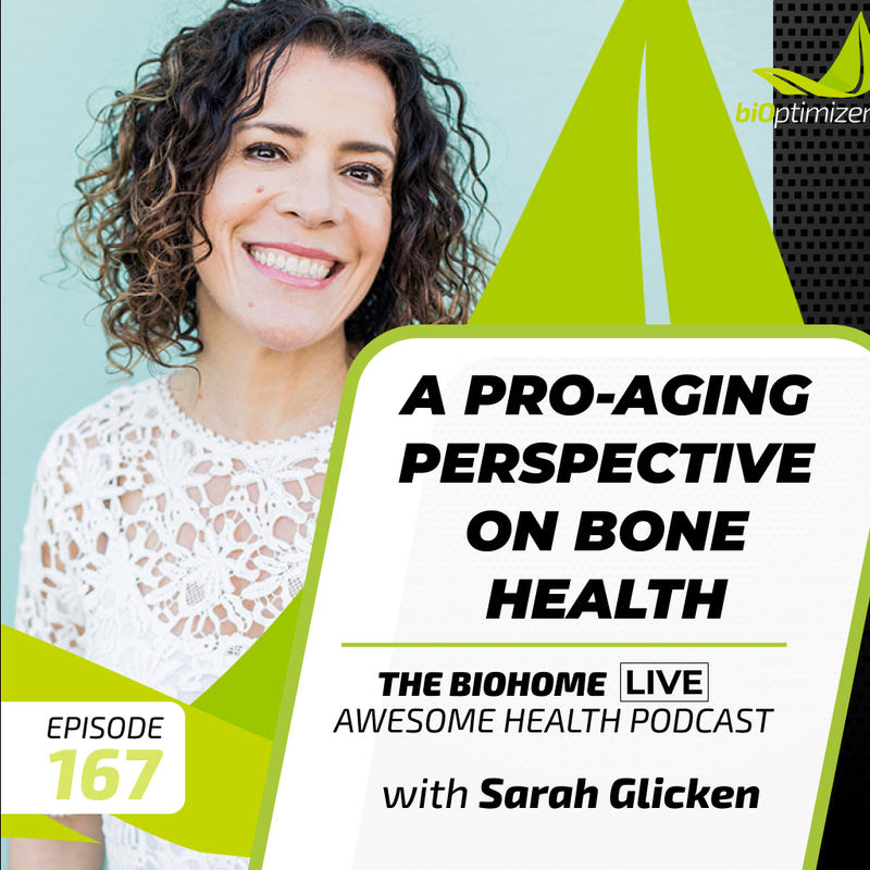 167: A Pro-Aging Perspective on Bone Health- with Sarah Glicken