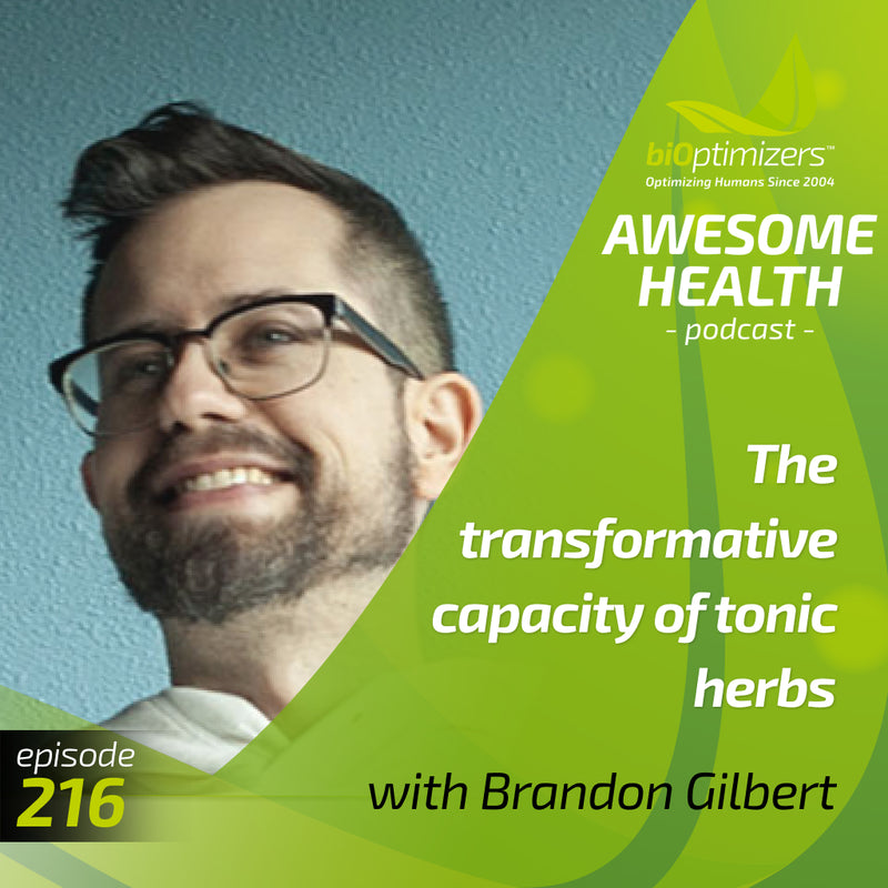 216:  The transformative capacity of tonic herbs - with Brandon Gilbert