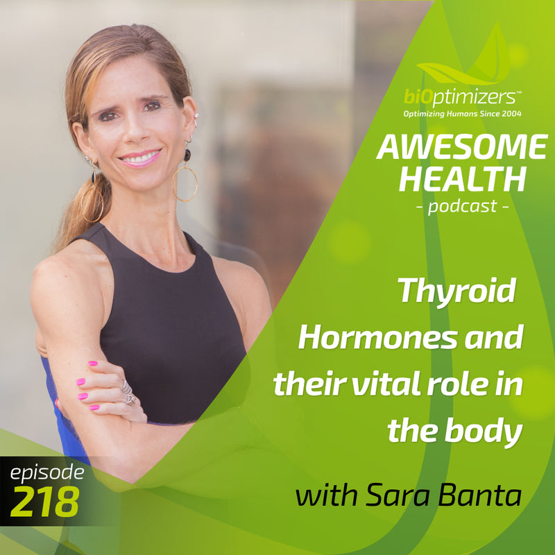 218: Thyroid Hormones and their vital role in the body - with Sara Banta
