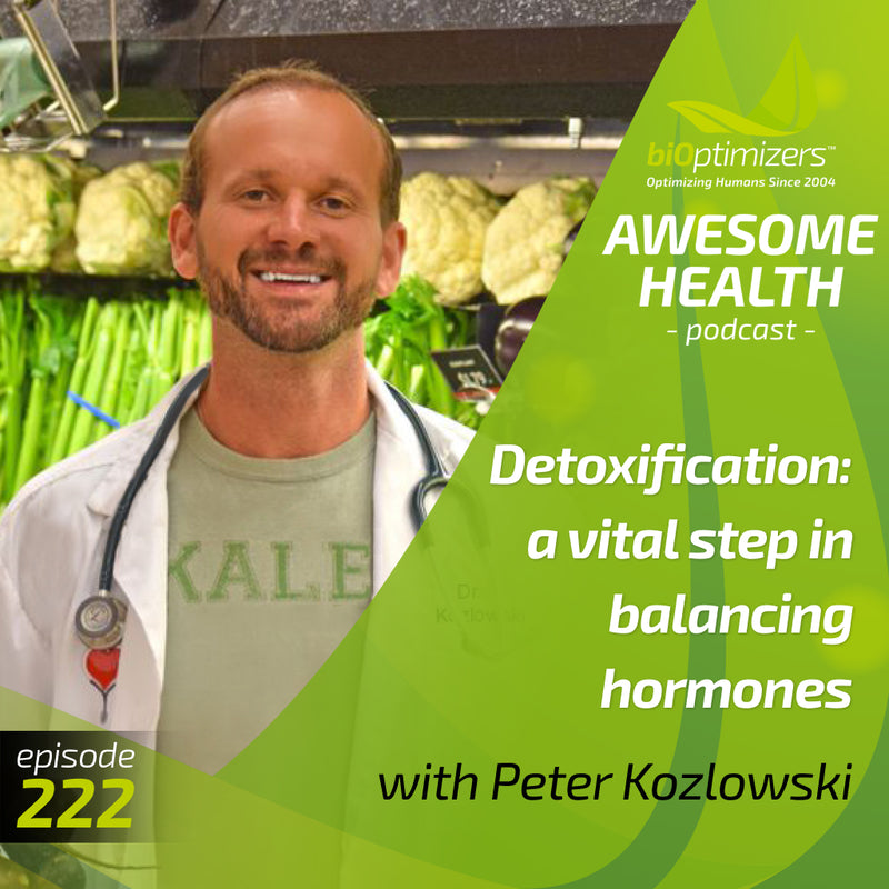 222: Detoxification: a vital step in balancing hormones - with Peter Kozlowski