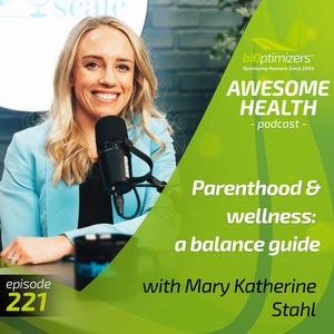 221: Parenthood & wellness: a balance guide - with Mary Katherine Stahl
