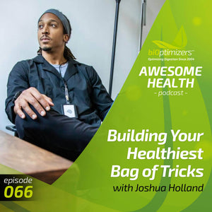066: Building Your Healthiest Bag of Tricks with Joshua Holland