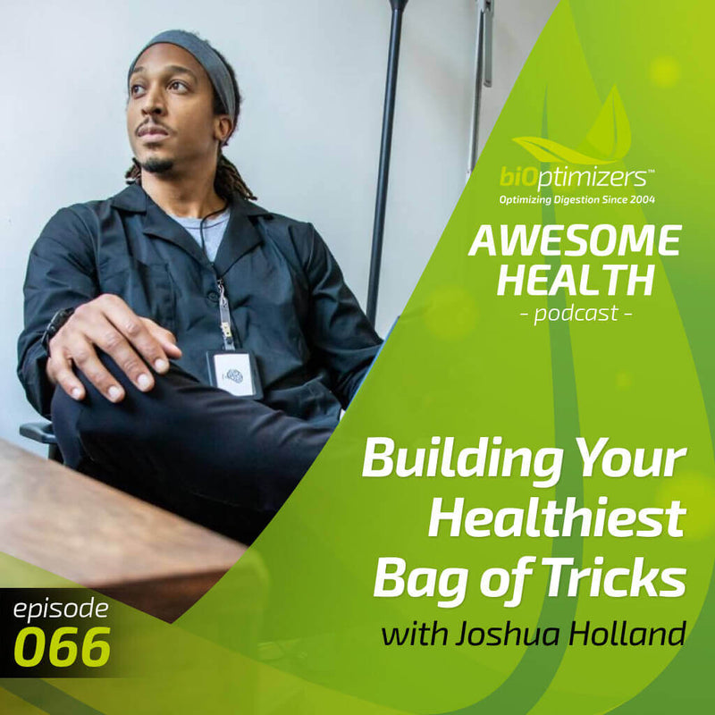 066: Building Your Healthiest Bag of Tricks with Joshua Holland