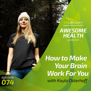 074: How to Make Your Brain Work For You with Kayla Osterhoff