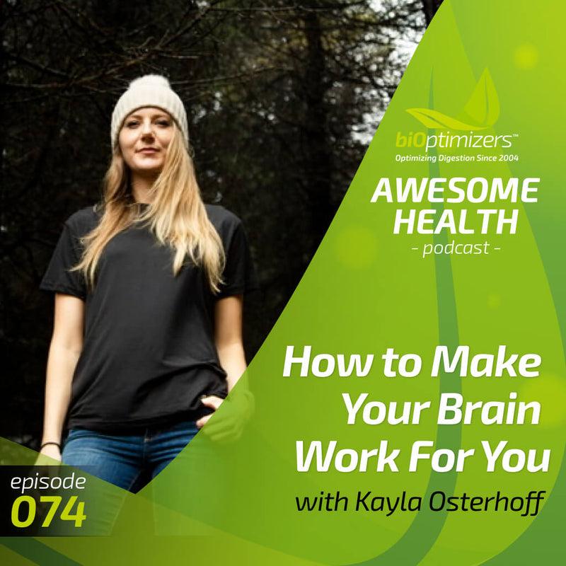 074: How to Make Your Brain Work For You with Kayla Osterhoff