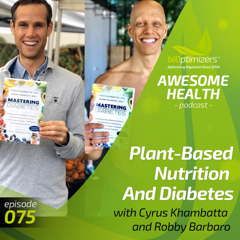 075: Plant-Based Nutrition And Diabetes with Cyrus Khambatta and Robby Barbaro