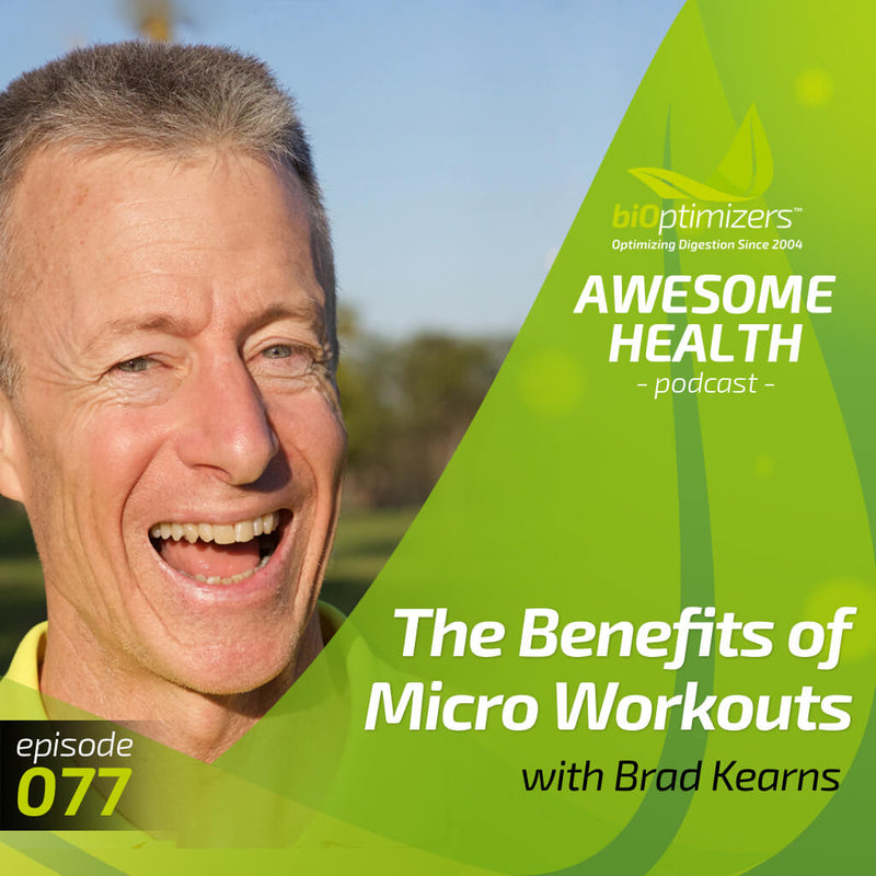 077: The Benefits of Micro Workouts with Brad Kearns
