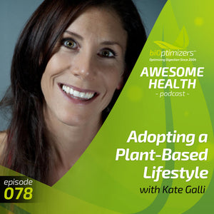 078: Adopting a Plant-Based Lifestyle with Kate Galli