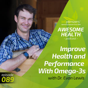 089: Improve Health and Performance With Omega-3s, with Dr. Evan Lewis