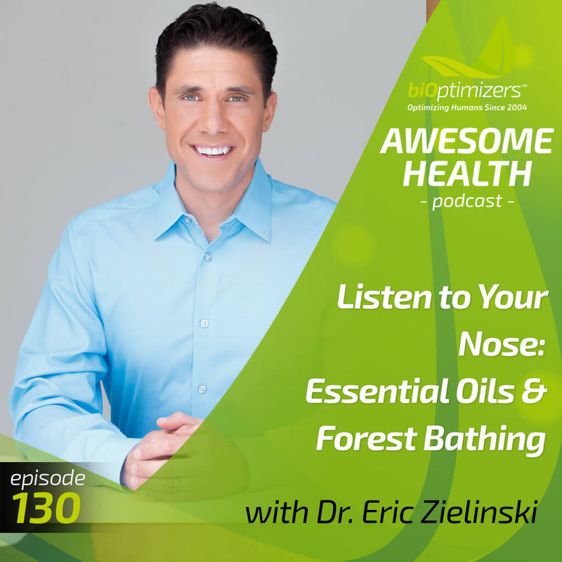 130: Listen to Your Nose: Essential Oils & Forest Bathing - with Dr. Eric Zielinski