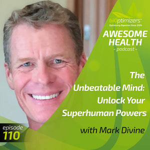 110: The Unbeatable Mind: Unlock Your Superhuman Powers - with Mark Divine