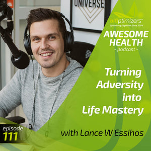 111: Turning Adversity into Life Mastery - with Lance W. Essihos