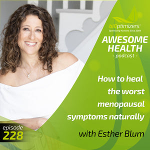 228: How to heal the worst menopausal symptoms naturally - with Esther Blum