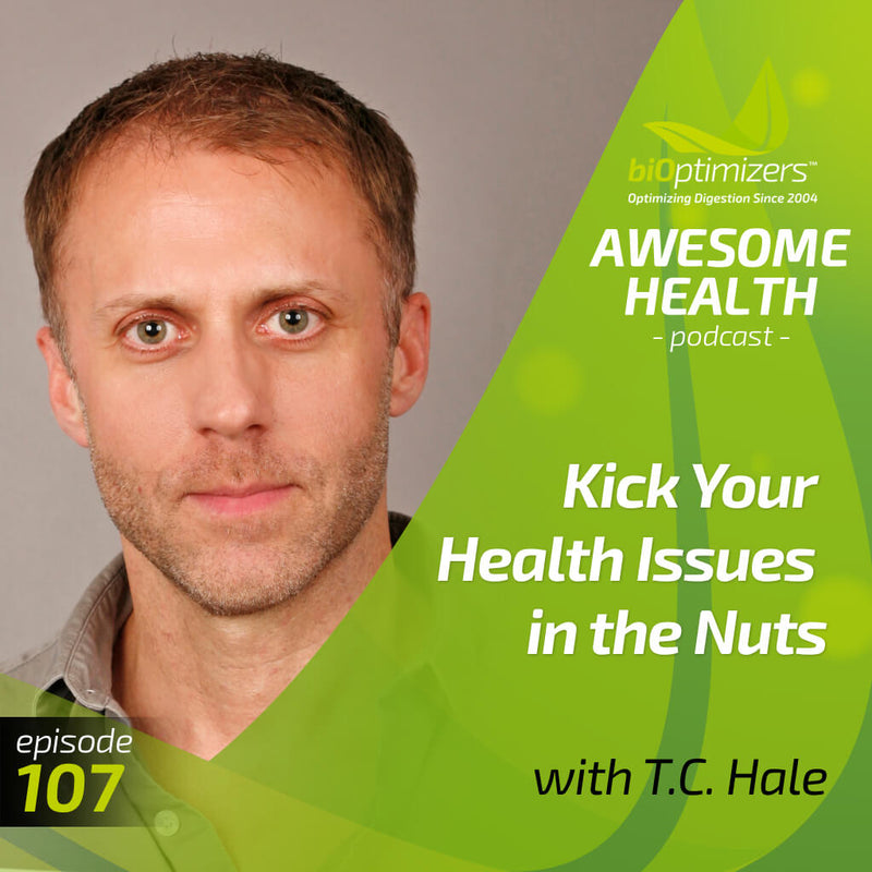 107: Kick Your Health Issues in the Nuts - with T.C. Hale