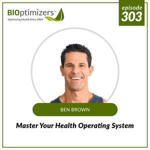 303: Master Your Health Operating System – with Ben Brown