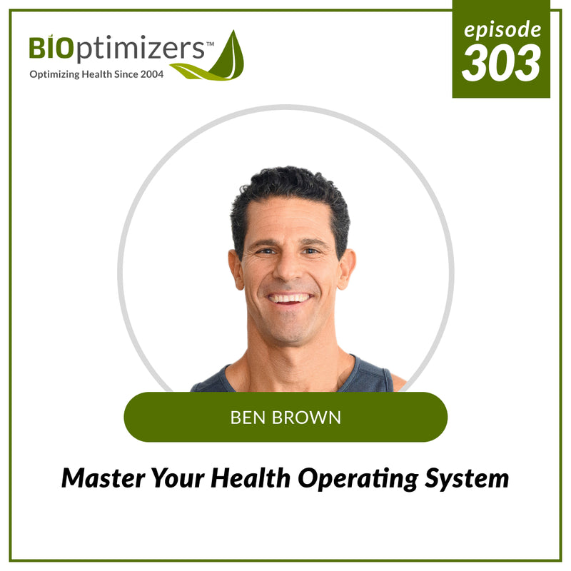 303: Master Your Health Operating System – with Ben Brown