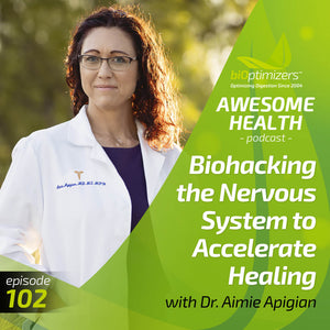 102: Biohacking the Nervous System to Accelerate Healing with Dr. Aimie Apigian