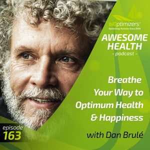 163: Breathe Your Way to Optimum Health & Happiness - with Dan Brulé