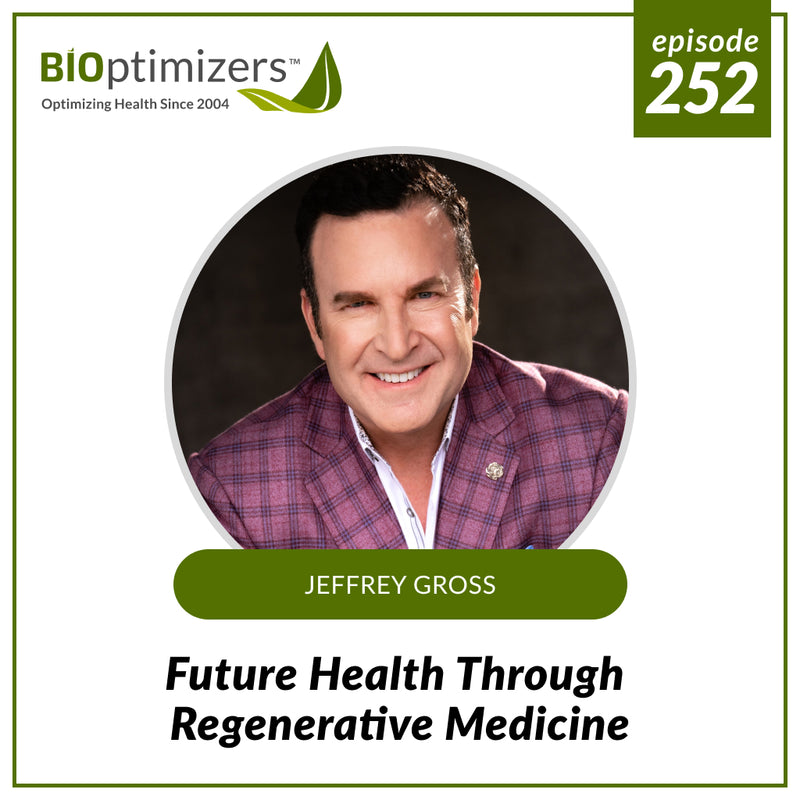 252: Future Health Through Regenerative Medicine - with Jeffrey Gross