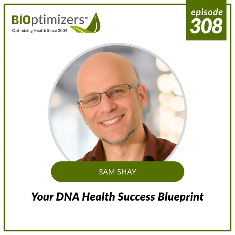 308: Your DNA Health Success Blueprint – with Sam Shay