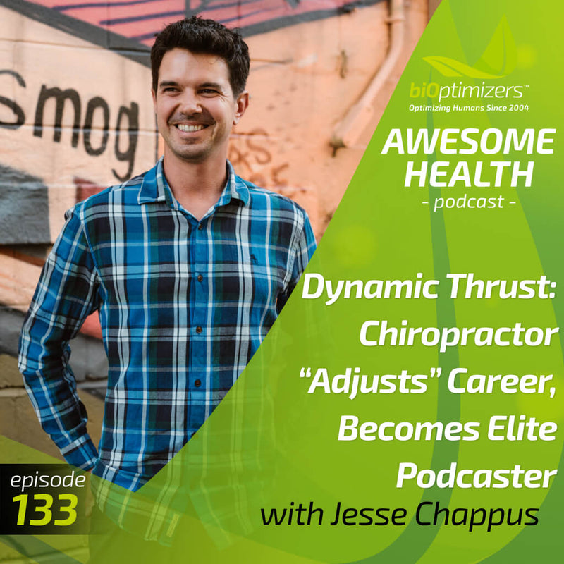133: Dynamic Thrust: Chiropractor “Adjusts” Career, Becomes Elite Podcaster - with Jesse Chappus