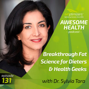 131: Breakthrough Fat Science for Dieters & Health Geeks - with Dr. Sylvia Tara